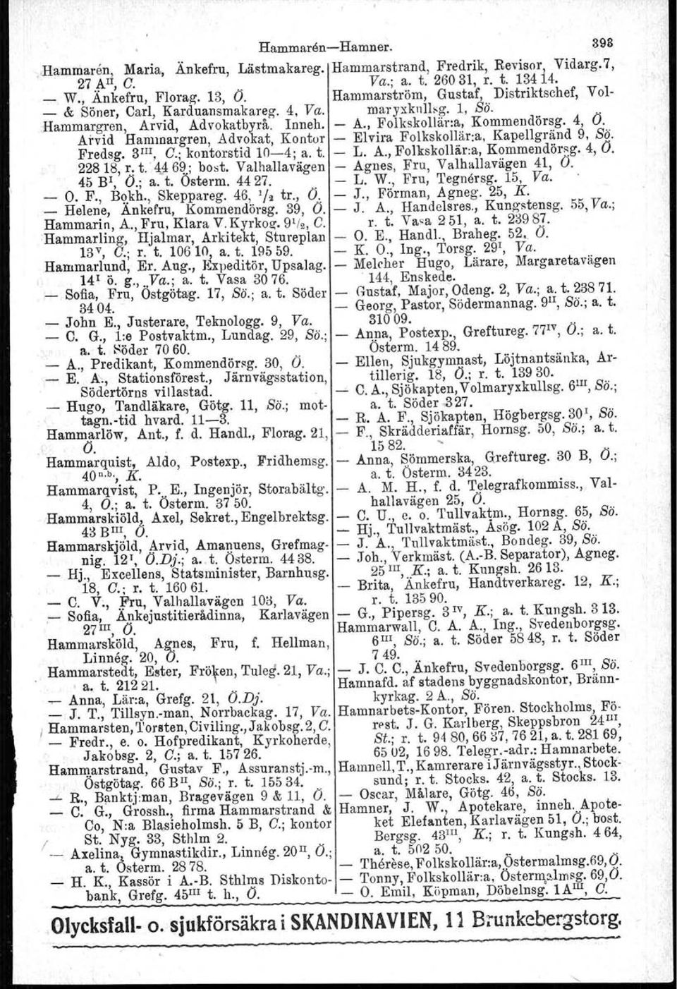 , Ö", Helene, Ankefru, Kommendörsg. 39, O. Hammarin, A., Fru, Kiara V. Kyrkoz, j:)1/2, C. Hammarling, IIjalmar, Arkitekt, Stureplan 13v, C.; r. t. 10610, a. t. 19559. Rammariund, Er. Aug.