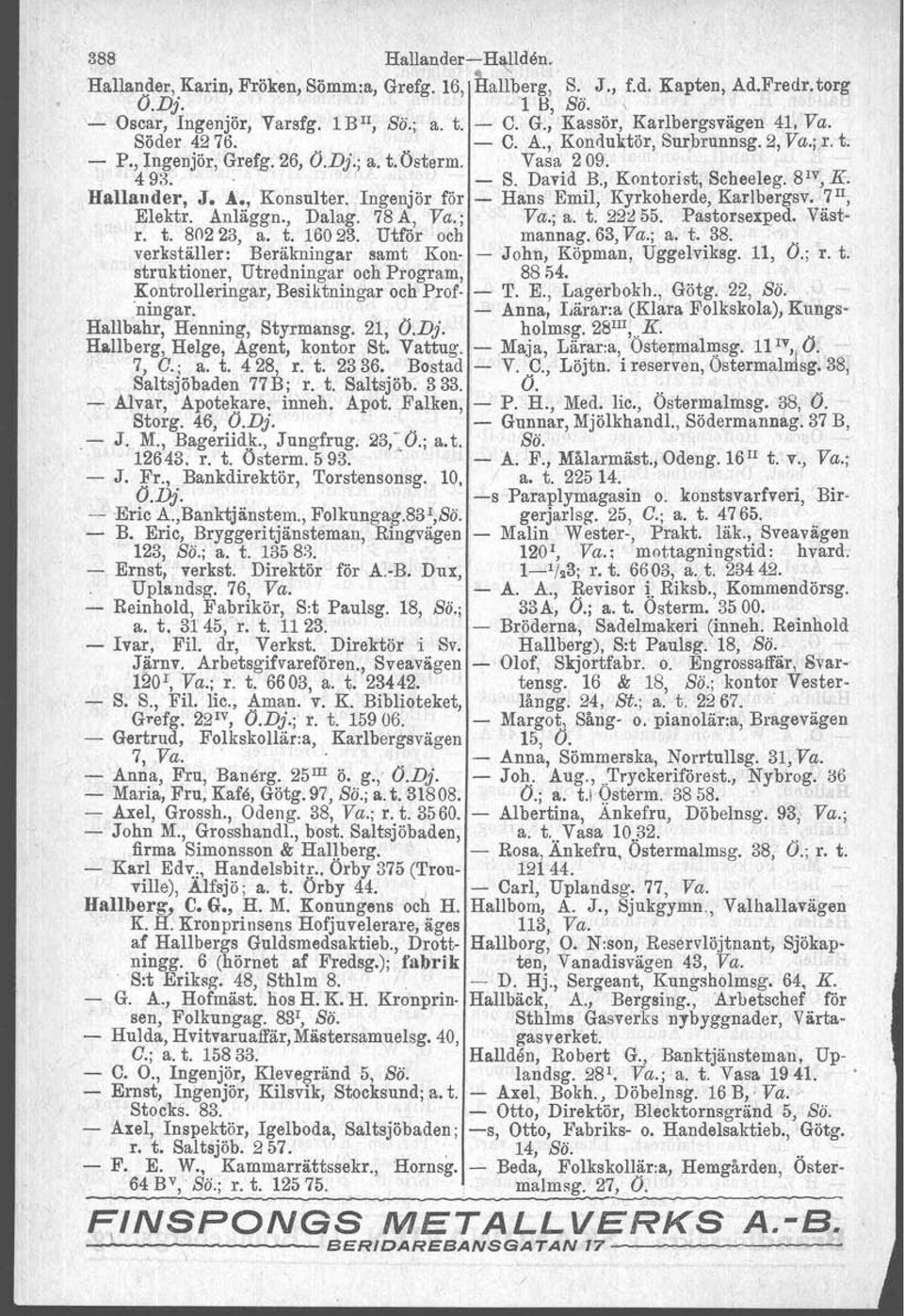 David B:j Kontorist, Sche'eleg.8 1V, K:. Hallauder, J. :1., Konsulter. Ingenjör för.;... Hans Emil, Kyrkoherde, KarIbergsv.,7II, Elektr. Anläggn., Dalag.78 A, Va. ; Va.; a. t.,22:j55.
