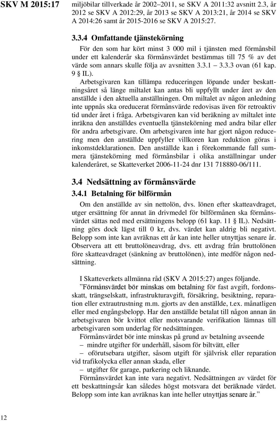 år 2012 se SKV A 2012:29, år 2013 