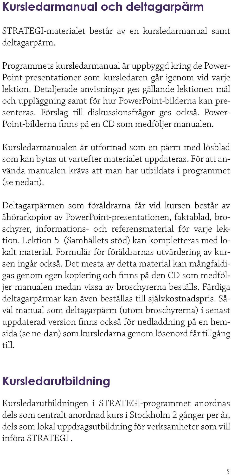 Detaljerade anvisningar ges gällande lektionen mål och uppläggning samt för hur PowerPoint-bilderna kan presenteras. Förslag till diskussionsfrågor ges också.