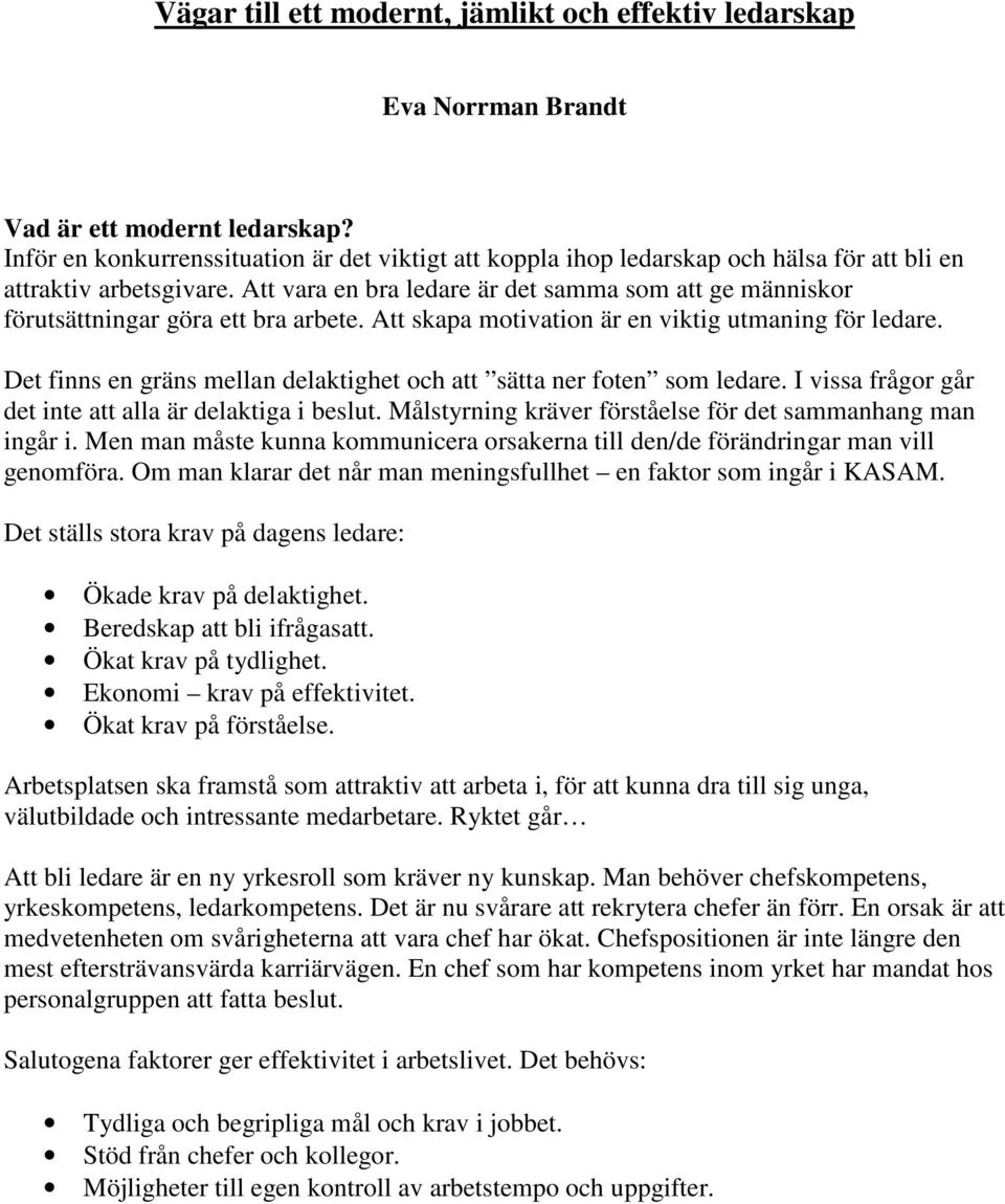 Att vara en bra ledare är det samma som att ge människor förutsättningar göra ett bra arbete. Att skapa motivation är en viktig utmaning för ledare.