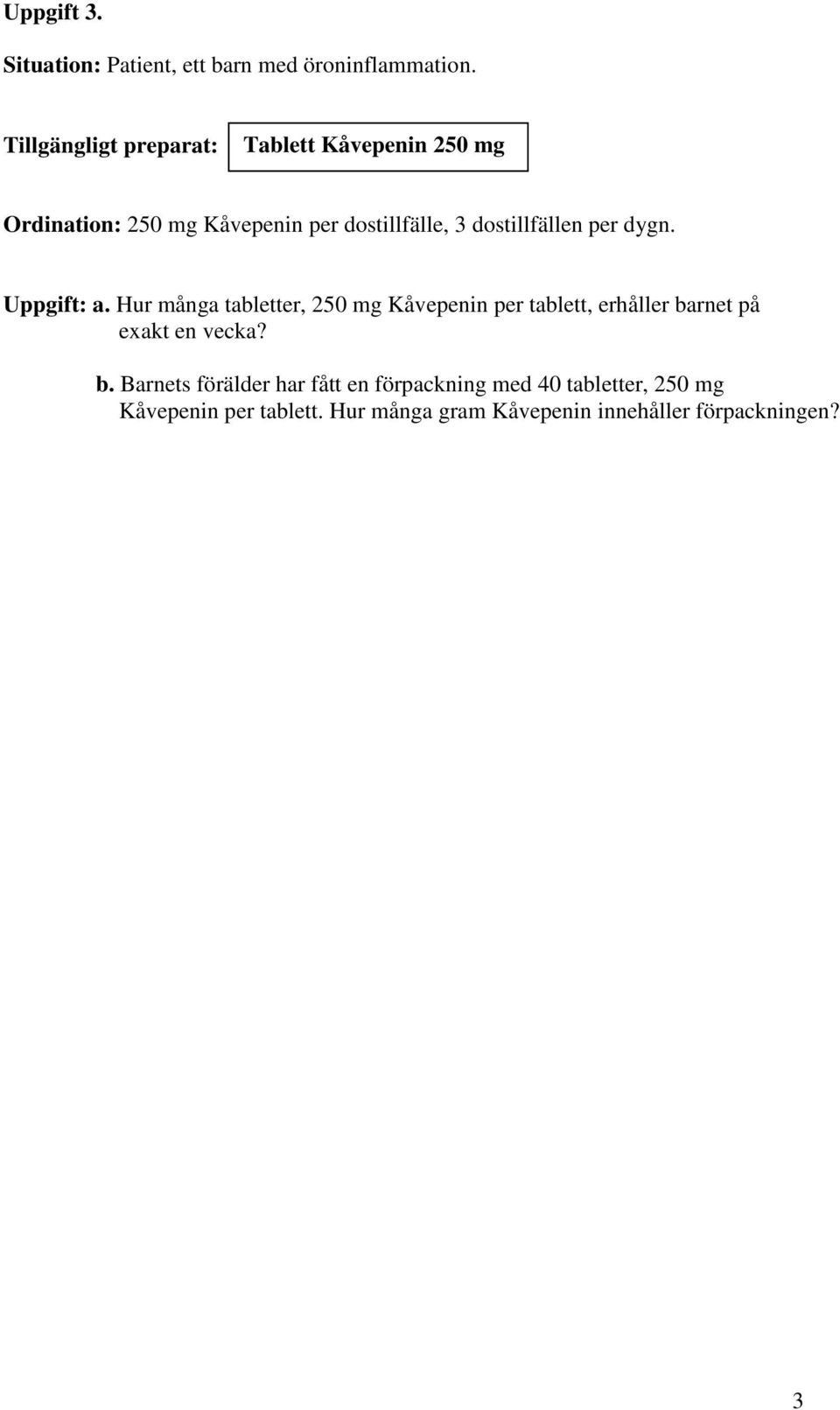 Uppgift: a. Hur många tabletter, 250 mg Kåvepenin per tablett, erhåller ba
