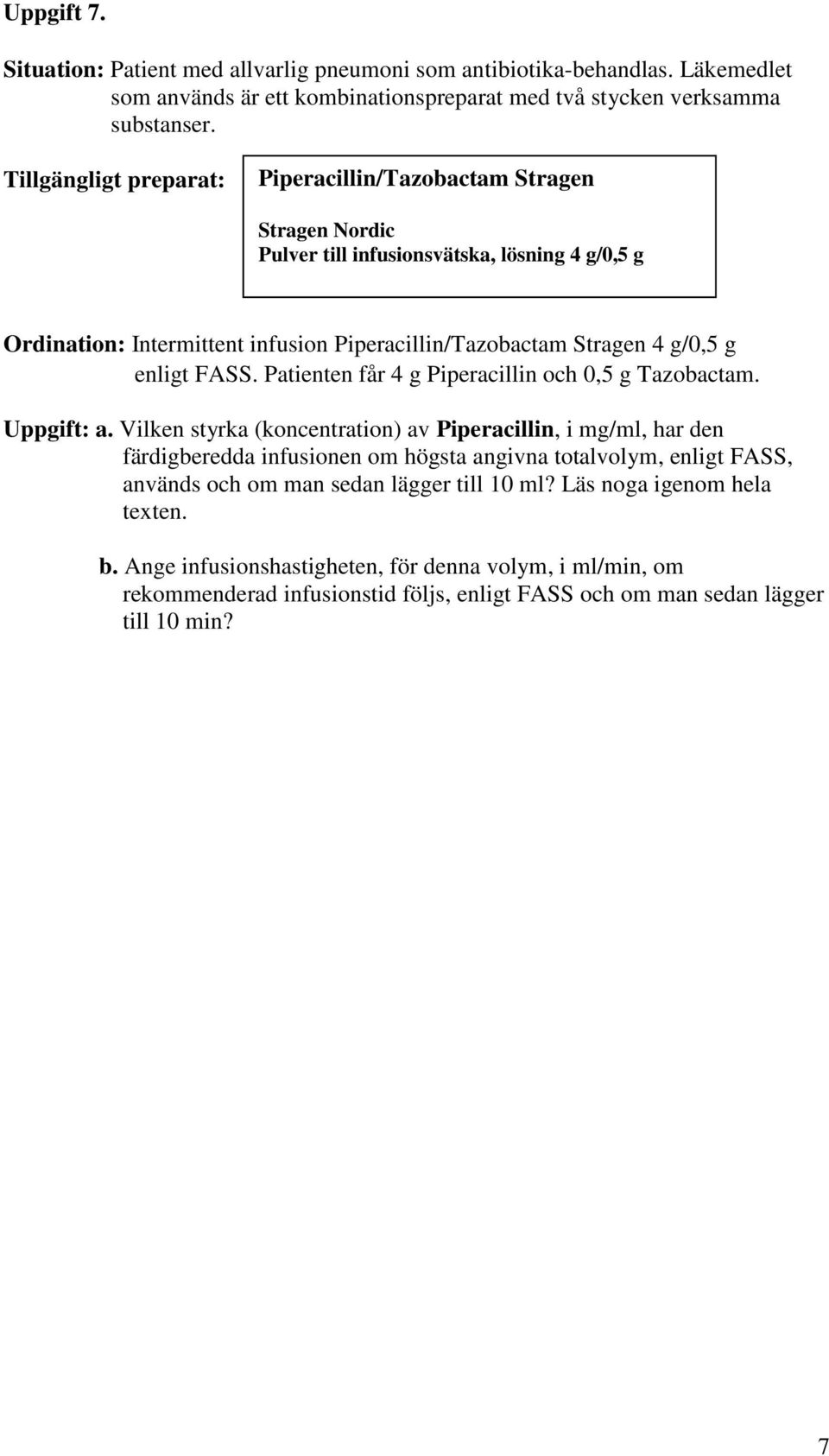 Patienten får 4 g Piperacillin och 0,5 g Tazobactam. Uppgift: a.