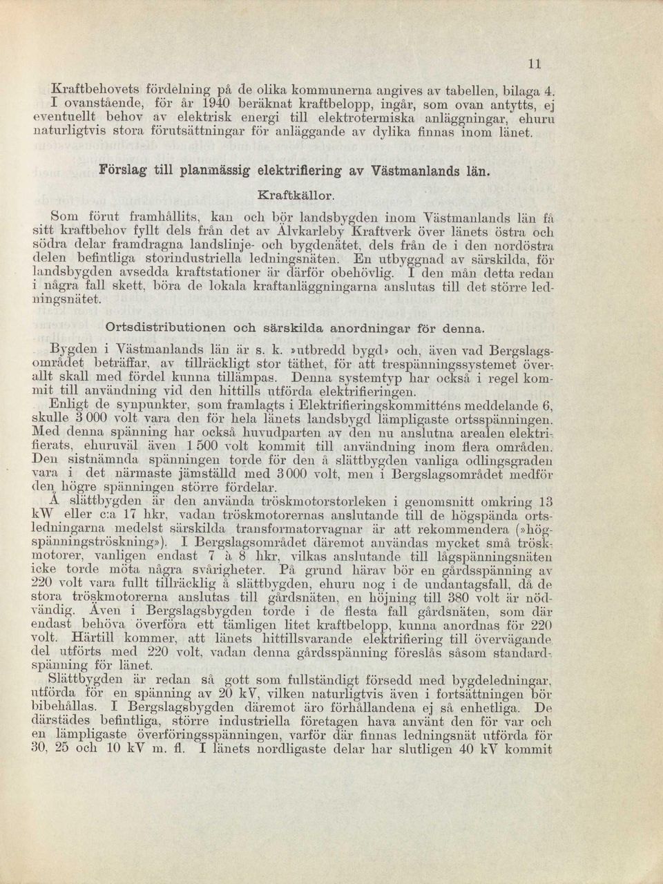 anläggande av dylika finnas inom länet. Förslag till planmässig elektrifiering av Västmanlands län. Kraftkällor.