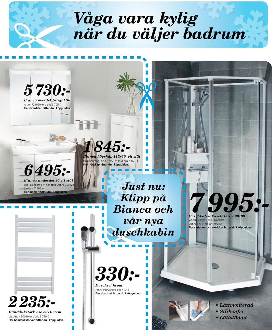 Just nu: på Bianca och vår nya duschkabin 7995:- Duschkabin Fasett Basic 90x90 och klarglas, exkl. blandare. Art.nr 670B (ord pris 9 980:-) Fler varianter och storlekar hittar du i köpguiden.