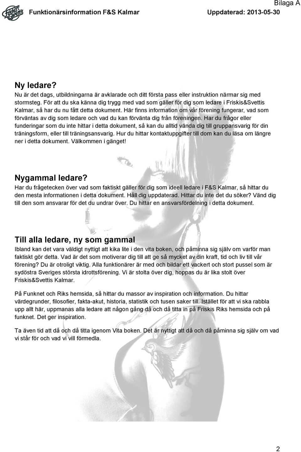 Här finns information om vår förening fungerar, vad som förväntas av dig som ledare och vad du kan förvänta dig från föreningen.