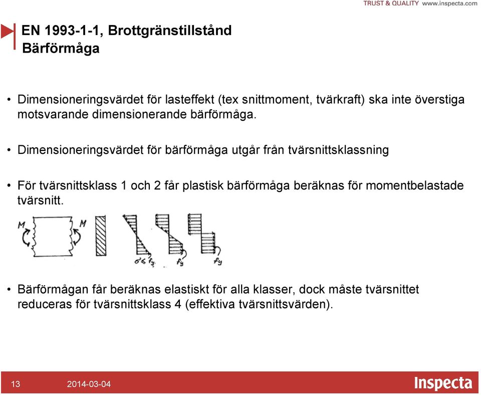 Dimensioneringsvärdet för bärförmåga utgår från tvärsnittsklassning För tvärsnittsklass 1 och 2 får plastisk