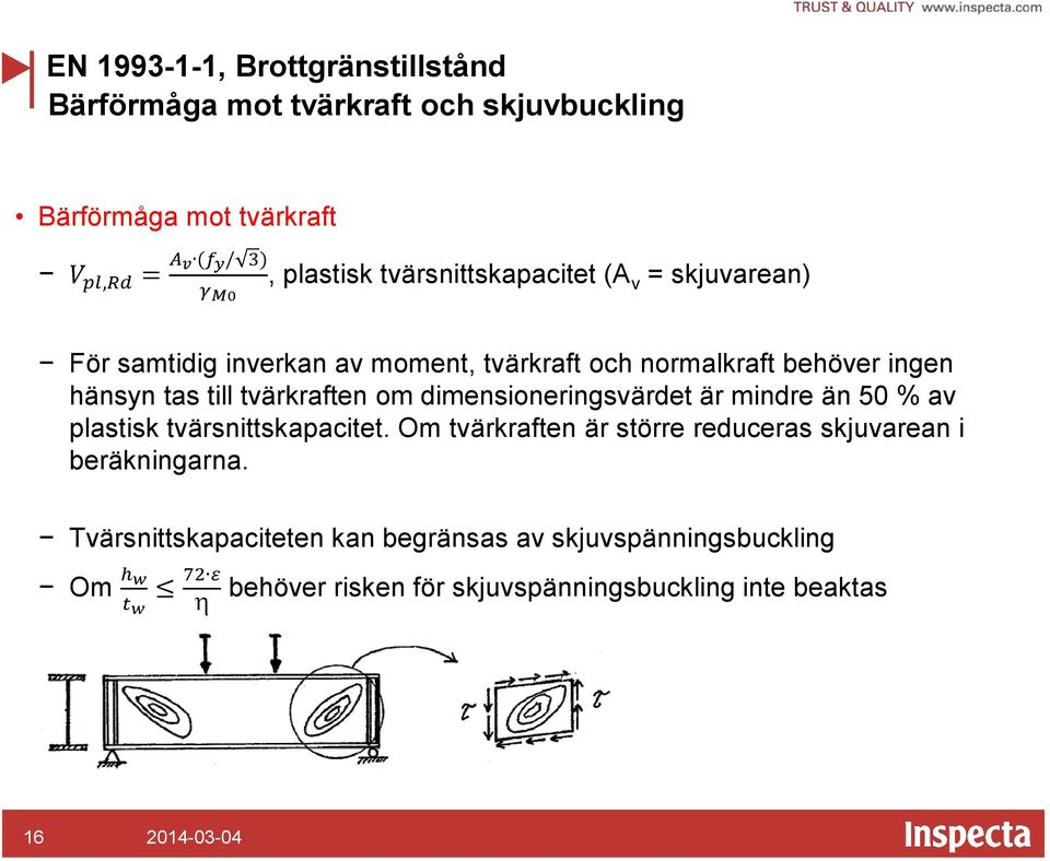 tvärkraften om dimensioneringsvärdet är mindre än 50 % av plastisk tvärsnittskapacitet.