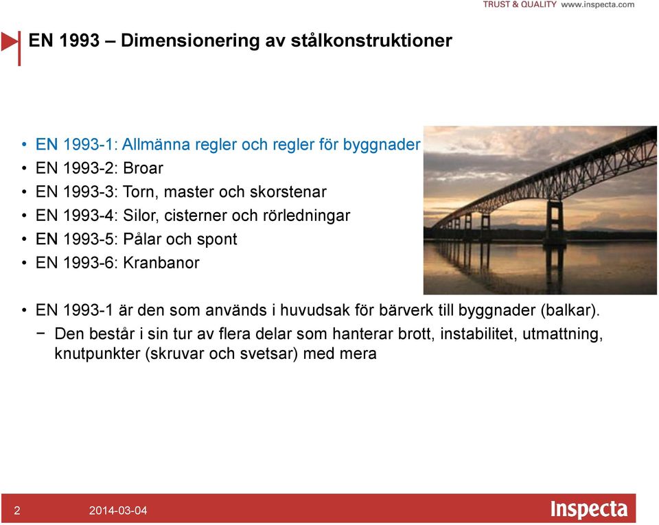 spont EN 1993-6: Kranbanor EN 1993-1 är den som används i huvudsak för bärverk till byggnader (balkar).