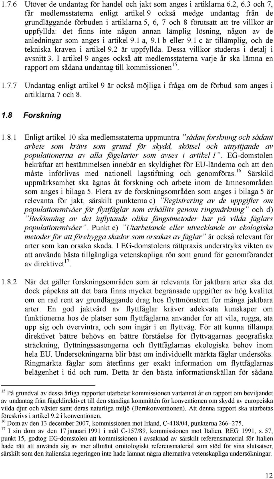 lösning, någon av de anledningar som anges i artikel 9.1 a, 9.1 b eller 9.1 c är tillämplig, och de tekniska kraven i artikel 9.2 är uppfyllda. Dessa villkor studeras i detalj i avsnitt 3.