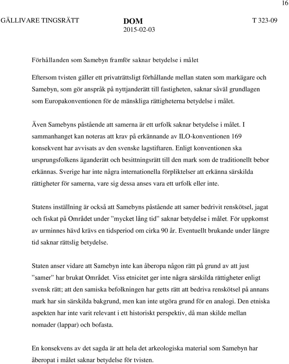 Även Samebyns påstående att samerna är ett urfolk saknar betydelse i målet.