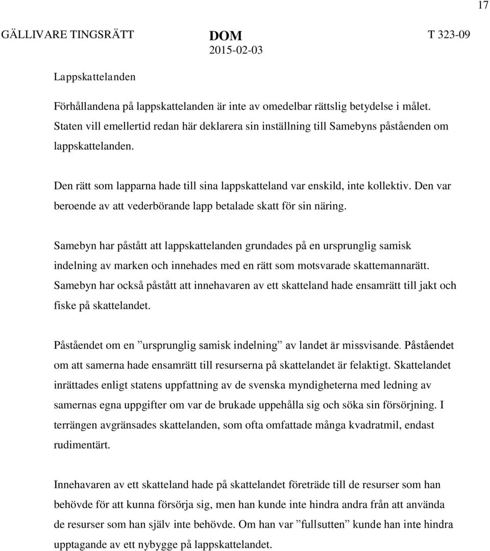 Den var beroende av att vederbörande lapp betalade skatt för sin näring.
