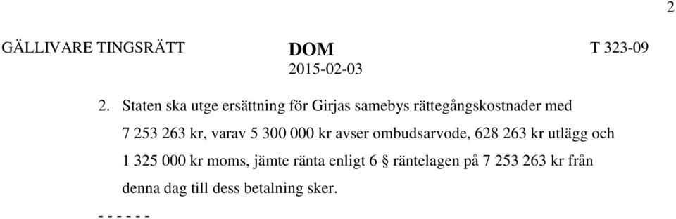 253 263 kr, varav 5 300 000 kr avser ombudsarvode, 628 263 kr utlägg och