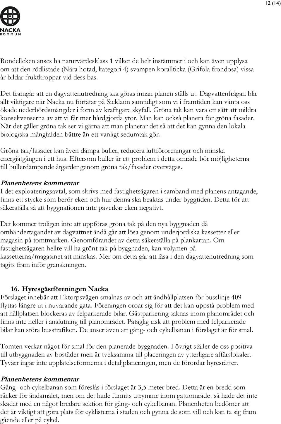 Dagvattenfrågan blir allt viktigare när Nacka nu förtätar på Sicklaön samtidigt som vi i framtiden kan vänta oss ökade nederbördsmängder i form av kraftigare skyfall.