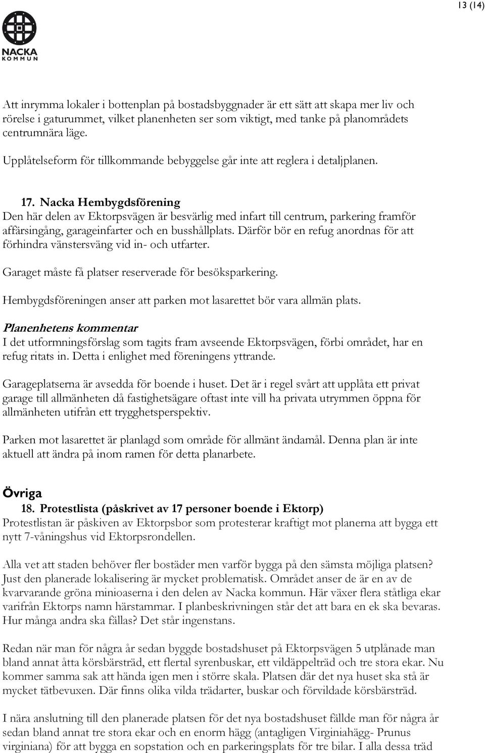 Nacka Hembygdsförening Den här delen av Ektorpsvägen är besvärlig med infart till centrum, parkering framför affärsingång, garageinfarter och en busshållplats.