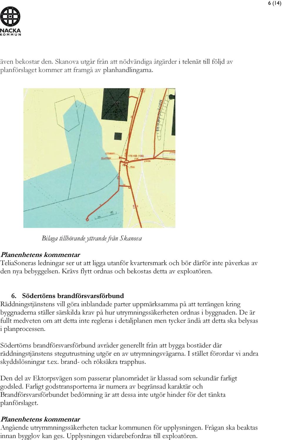 Krävs flytt ordnas och bekostas detta av exploatören. 6.