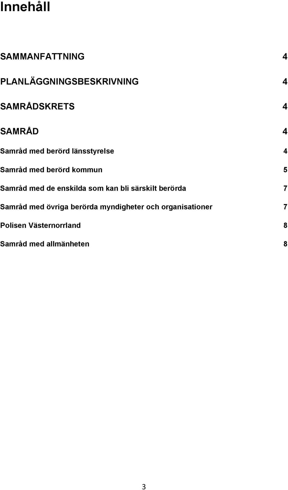 enskilda som kan bli särskilt berörda 7 Samråd med övriga berörda