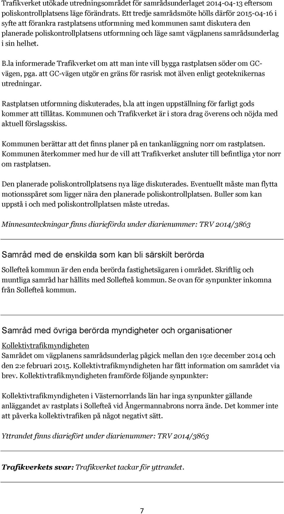 samrådsunderlag i sin helhet. B.la informerade Trafikverket om att man inte vill bygga rastplatsen söder om GCvägen, pga.