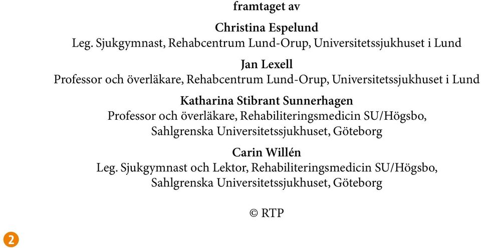 Rehabcentrum Lund-Orup, Universitetssjukhuset i Lund Katharina Stibrant Sunnerhagen Professor och överläkare,