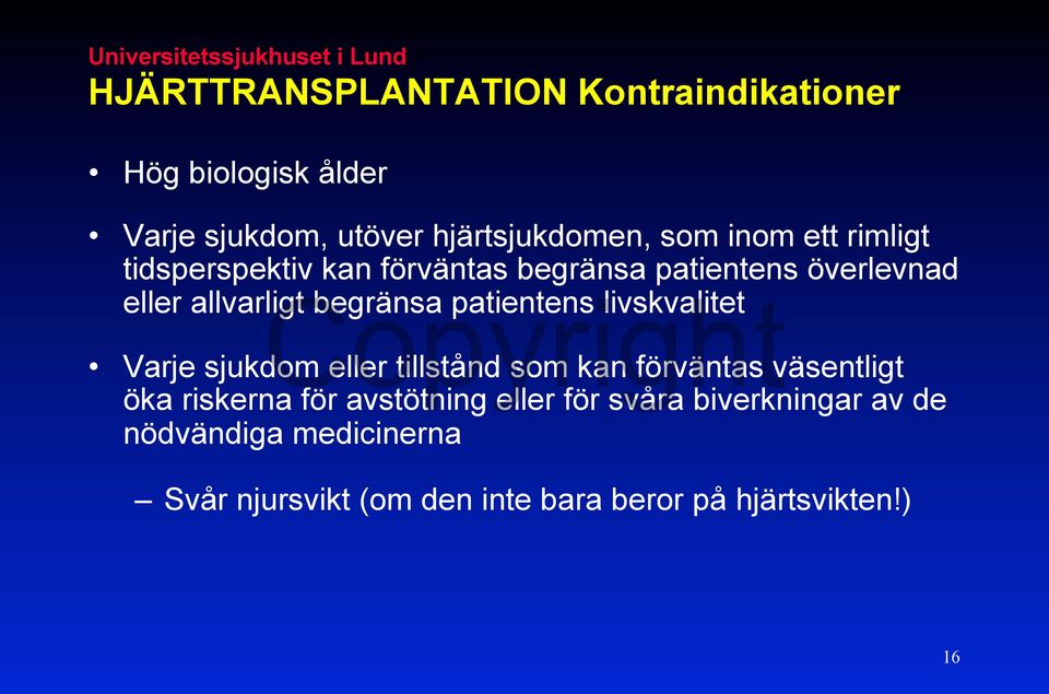 begränsa patientens livskvalitet Varje sjukdom eller tillstånd som kan förväntas väsentligt öka riskerna för