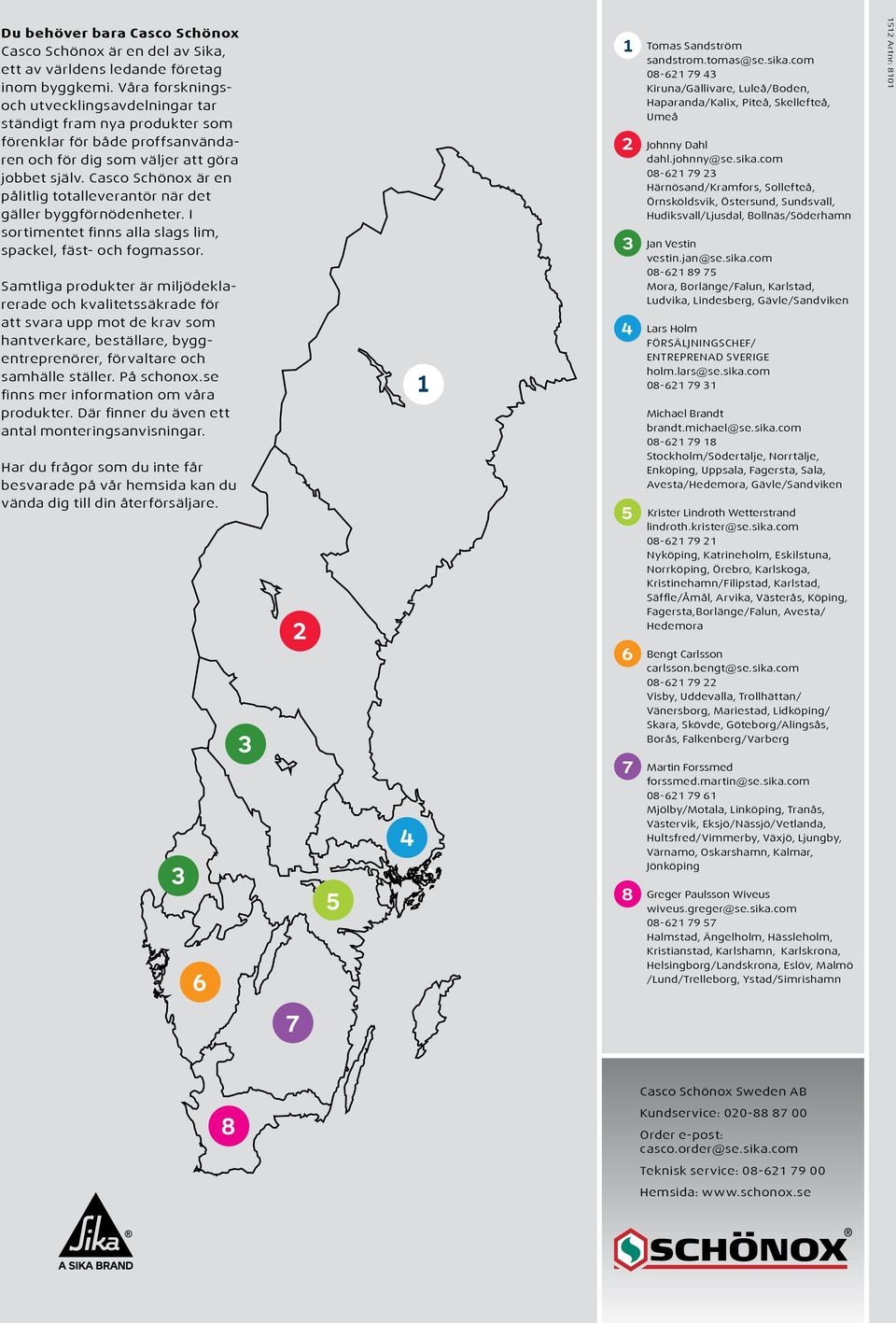 Casco Schönox är en pålitlig totalleverantör när det gäller byggförnödenheter. I sortimentet finns alla slags lim, spackel, fäst- och fogmassor.