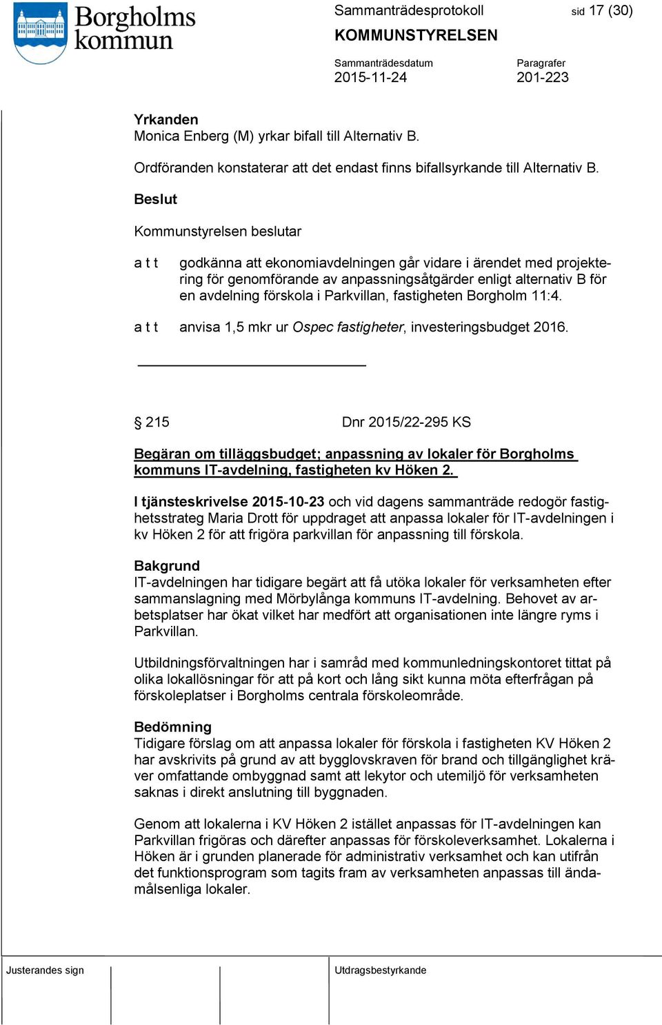Parkvillan, fastigheten Borgholm 11:4. a t t anvisa 1,5 mkr ur Ospec fastigheter, investeringsbudget 2016.