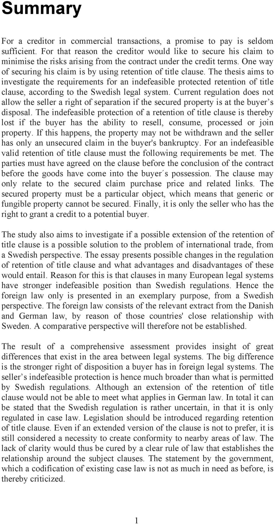 The thesis aims to investigate the requirements for an indefeasible protected retention of title clause, according to the Swedish legal system.