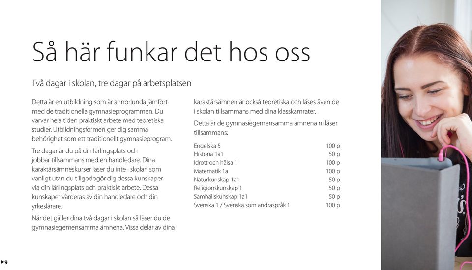 Tre dagar är du på din lärlingsplats och jobbar tillsammans med en handledare.
