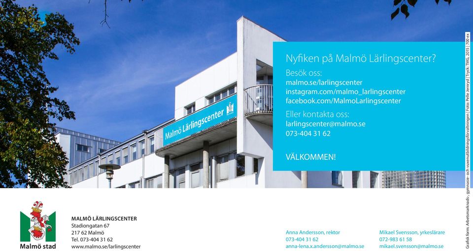 com/malmolarlingscenter Eller kontakta oss: larlingscenter@malmo.se 073-404 31 62 VÄLKOMMEN!
