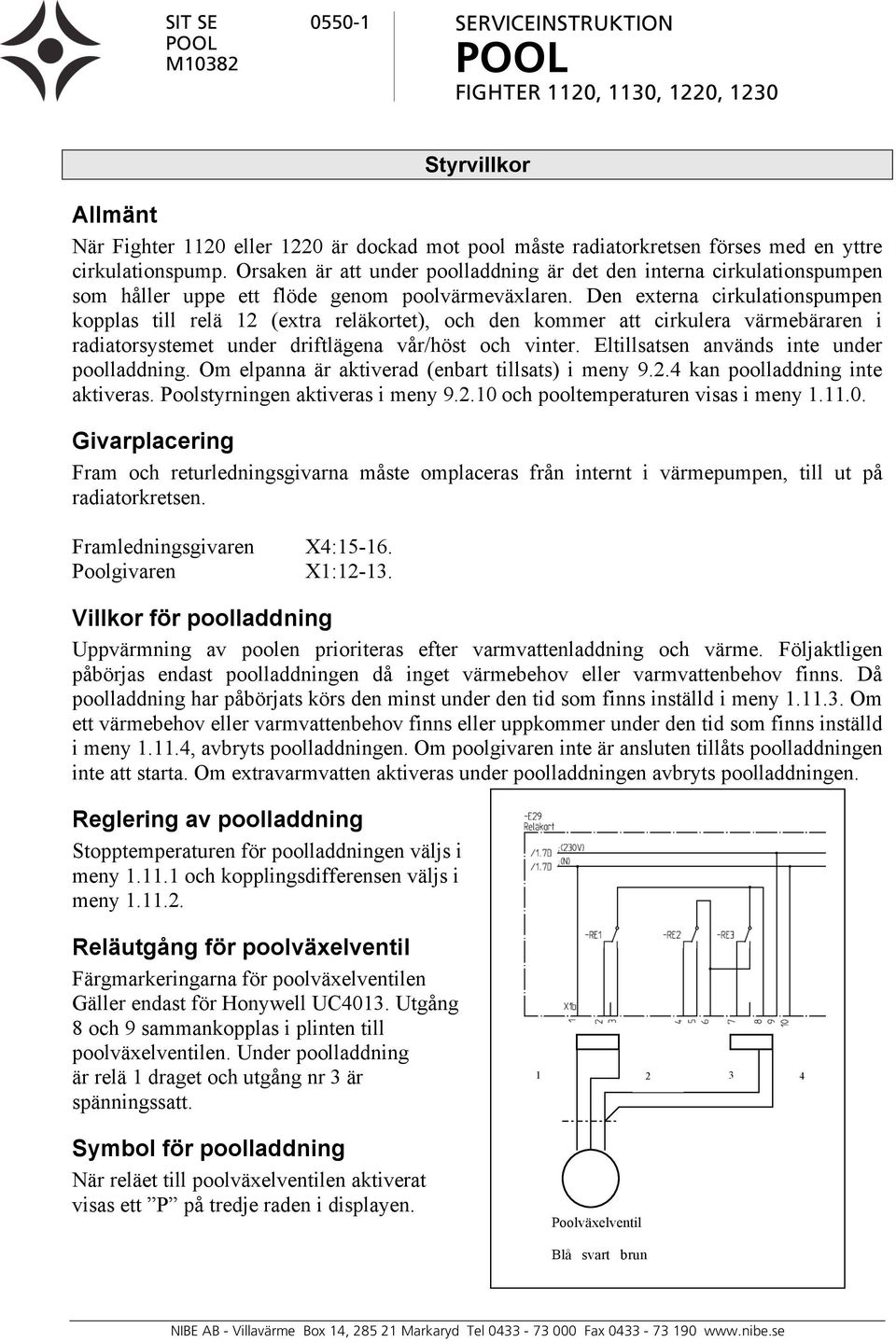 Den externa cirkulationspumpen kopplas till relä 12 (extra reläkortet), och den kommer att cirkulera värmebäraren i radiatorsystemet under driftlägena vår/höst och vinter.