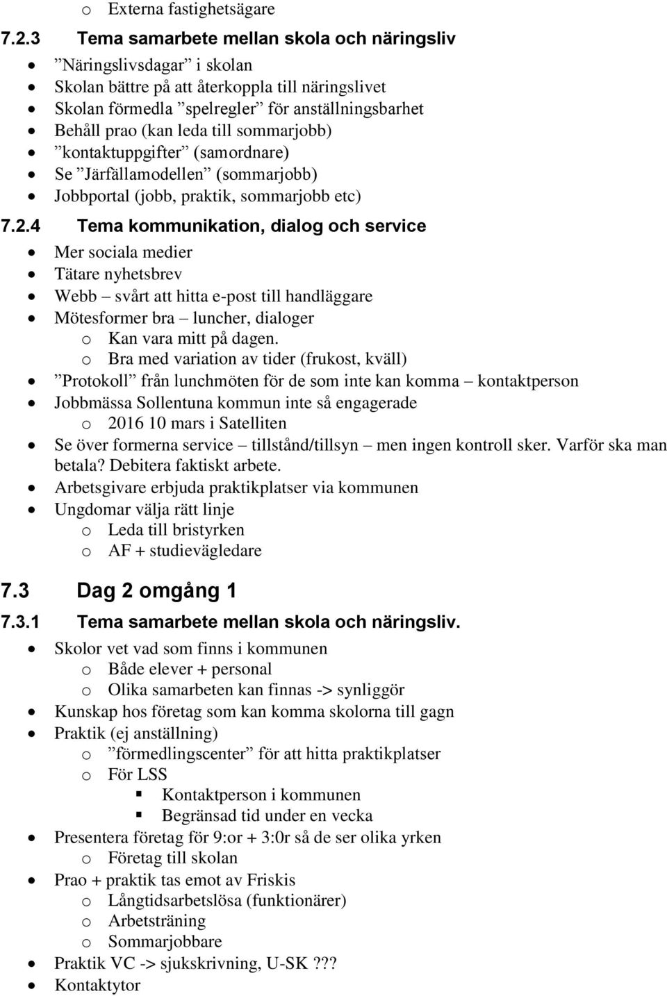 sommarjobb) kontaktuppgifter (samordnare) Se Järfällamodellen (sommarjobb) Jobbportal (jobb, praktik, sommarjobb etc) 7.2.