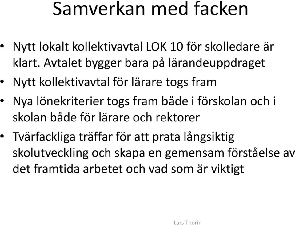 togs fram både i förskolan och i skolan både för lärare och rektorer Tvärfackliga träffar för att