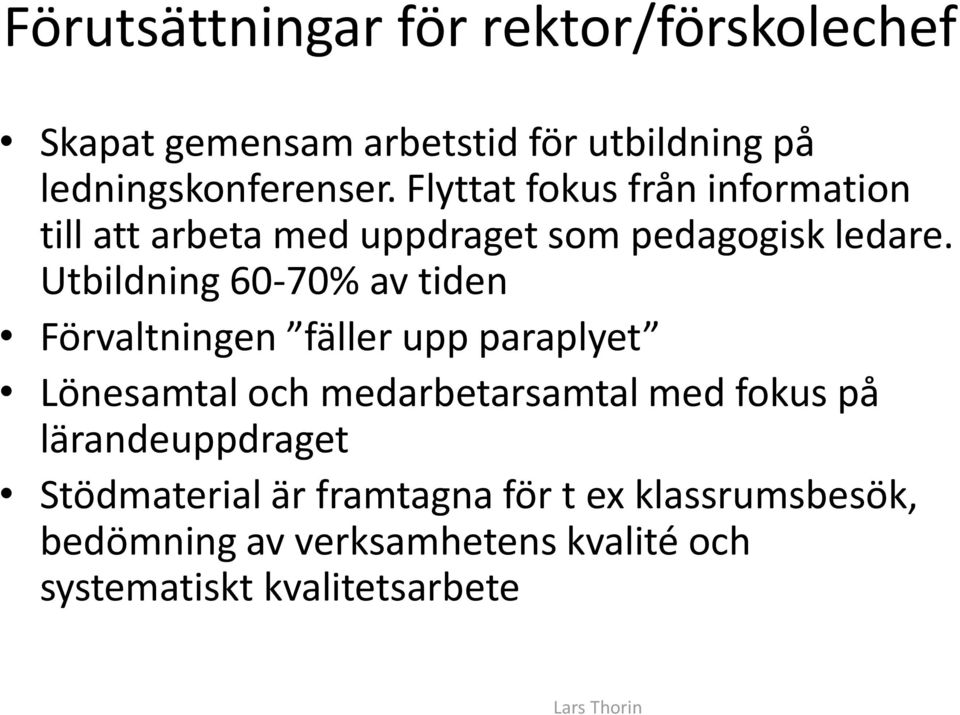 Utbildning 60-70% av tiden Förvaltningen fäller upp paraplyet Lönesamtal och medarbetarsamtal med fokus på