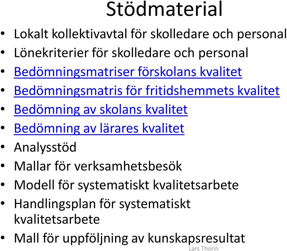 kvalitet Bedömning av lärares kvalitet Analysstöd Mallar för verksamhetsbesök Modell för systematiskt