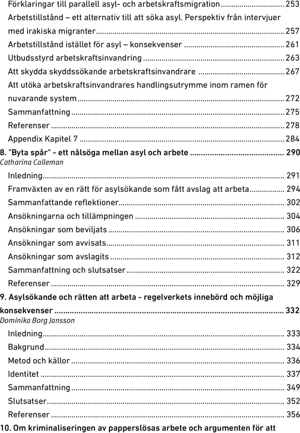 .. 267 Att utöka arbetskraftsinvandrares handlingsutrymme inom ramen för nuvarande system... 272 Sammanfattning... 275 Referenser... 278 Appendix Kapitel 7... 284 8.