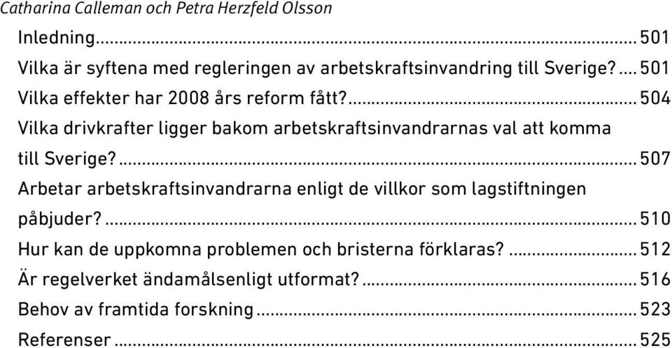 ... 504 Vilka drivkrafter ligger bakom arbetskraftsinvandrarnas val att komma till Sverige?