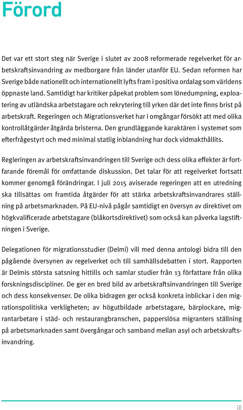 Samtidigt har kritiker påpekat problem som lönedumpning, exploatering av utländska arbetstagare och rekrytering till yrken där det inte finns brist på arbetskraft.