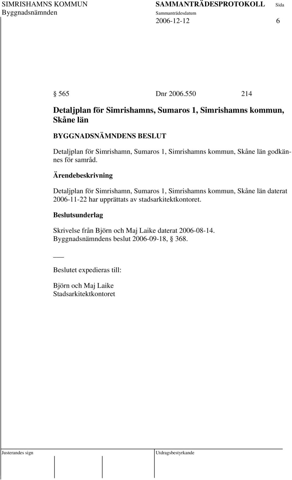 Sumaros 1, Simrishamns kommun, Skåne län godkännes för samråd.