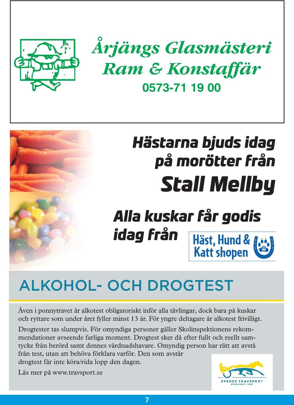 Drogtester tas slumpvis. För omyndiga personer gäller Skolinspektionens rekommendationer avseende farliga moment.