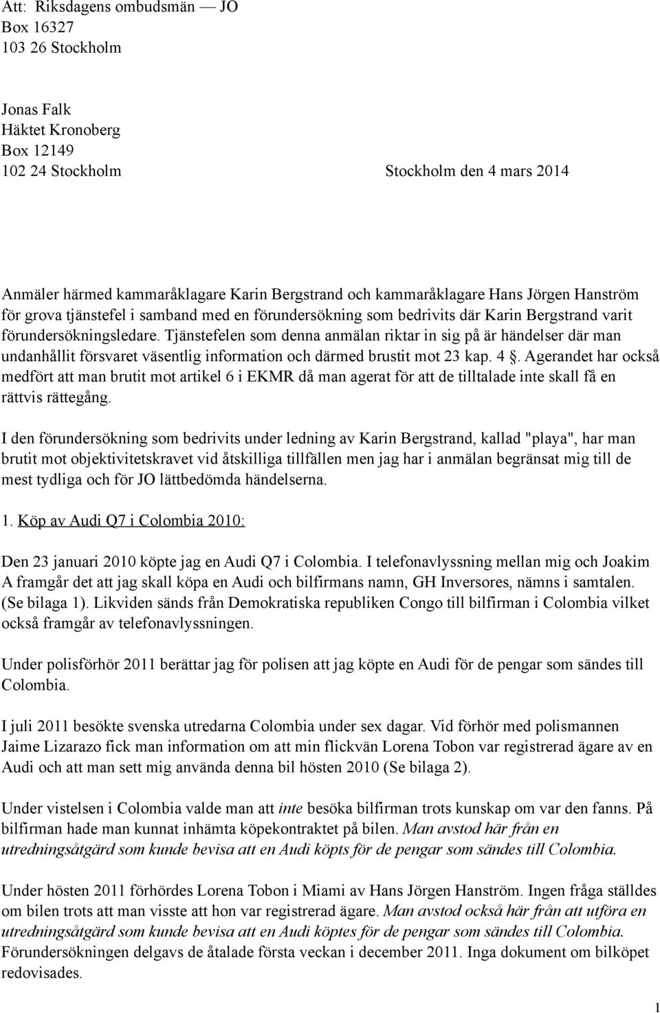 Tjänstefelen som denna anmälan riktar in sig på är händelser där man undanhållit försvaret väsentlig information och därmed brustit mot 23 kap. 4.