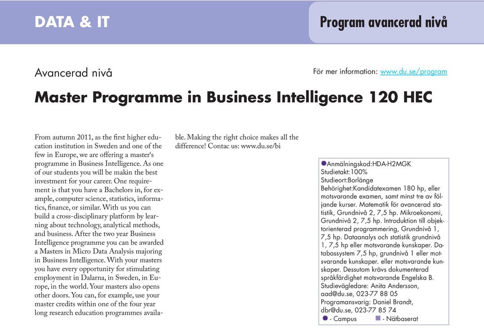 Business Intelligence. As one of our students you will be makin the best investment for your career.