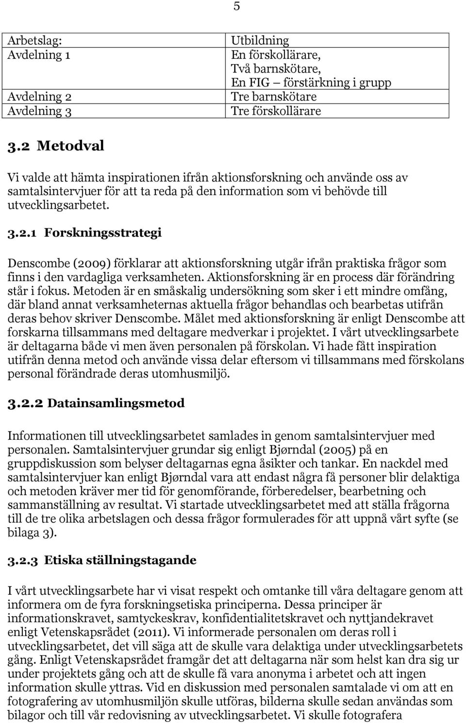 Aktionsforskning är en process där förändring står i fokus.