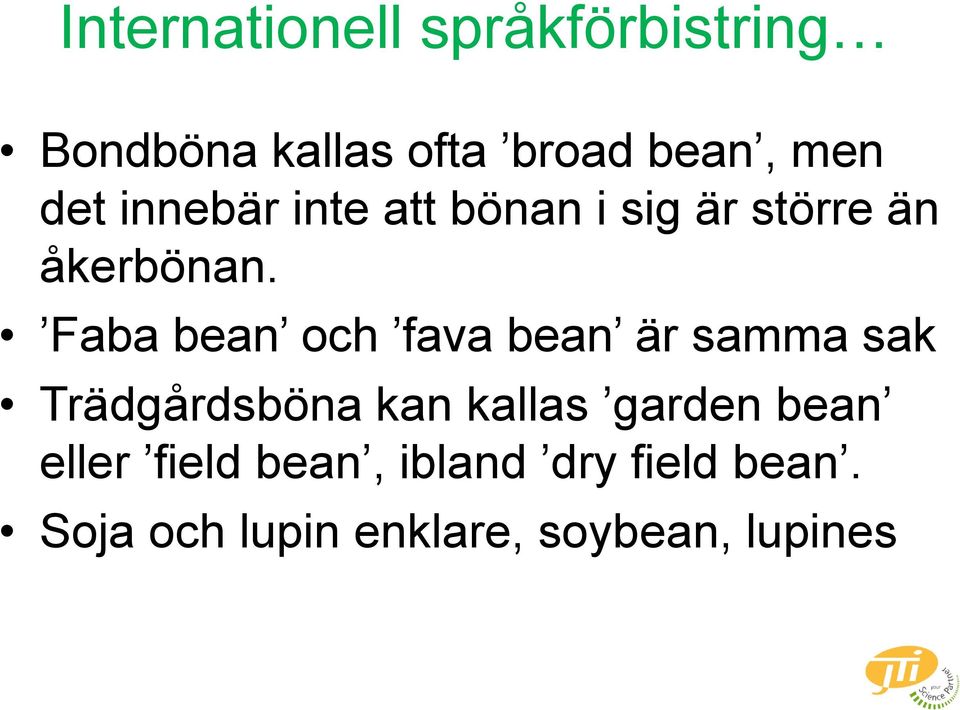 Faba bean och fava bean är samma sak Trädgårdsböna kan kallas garden