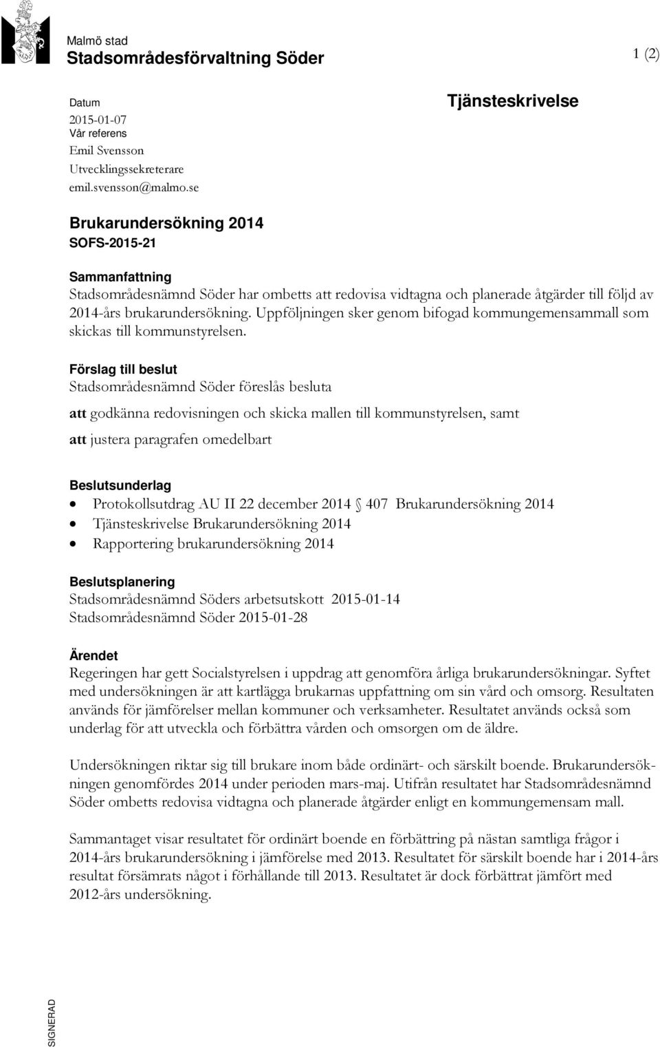 Uppföljningen sker genom bifogad kommungemensammall som skickas till kommunstyrelsen.