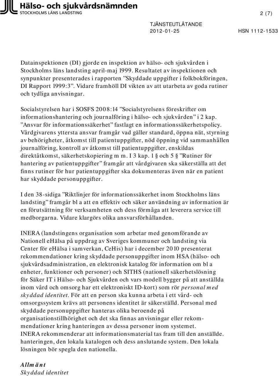 Vidare framhöll DI vikten av att utarbeta av goda rutiner och tydliga anvisningar.