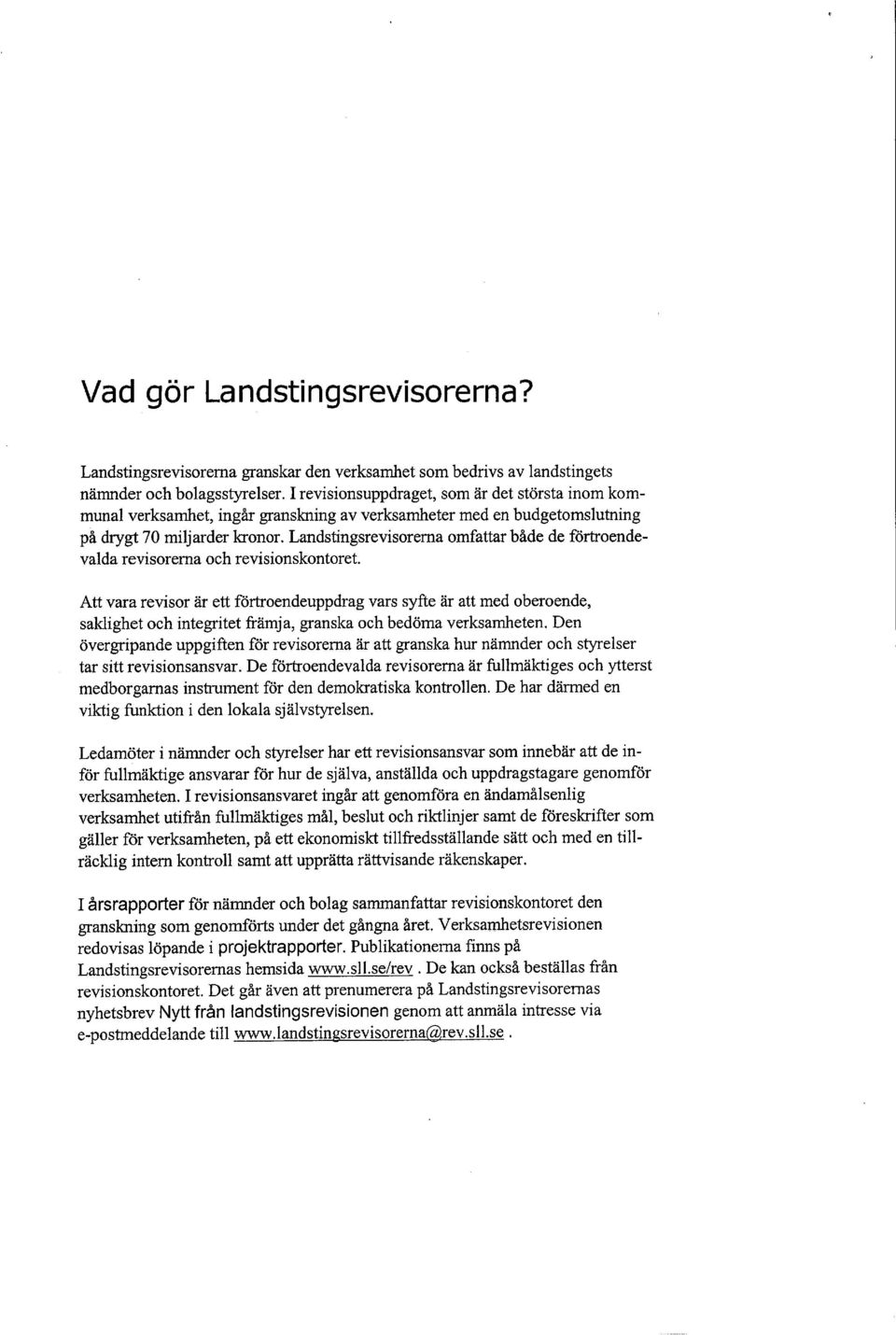 Landstingsrevisorerna omfattar både de förtroendevalda revisorerna och revisionskontoret.