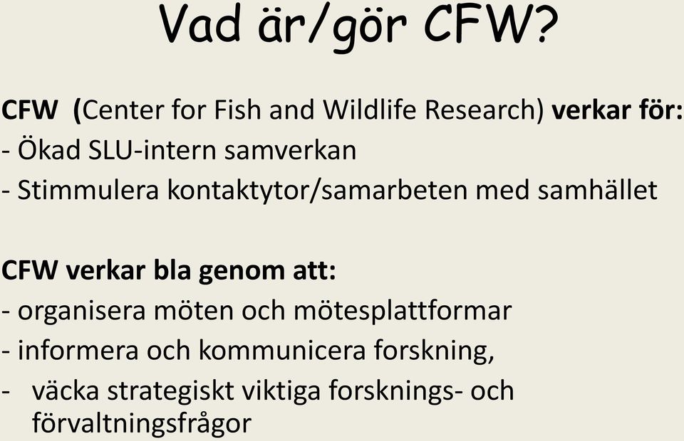 samverkan - Stimmulera kontaktytor/samarbeten med samhället CFW verkar bla