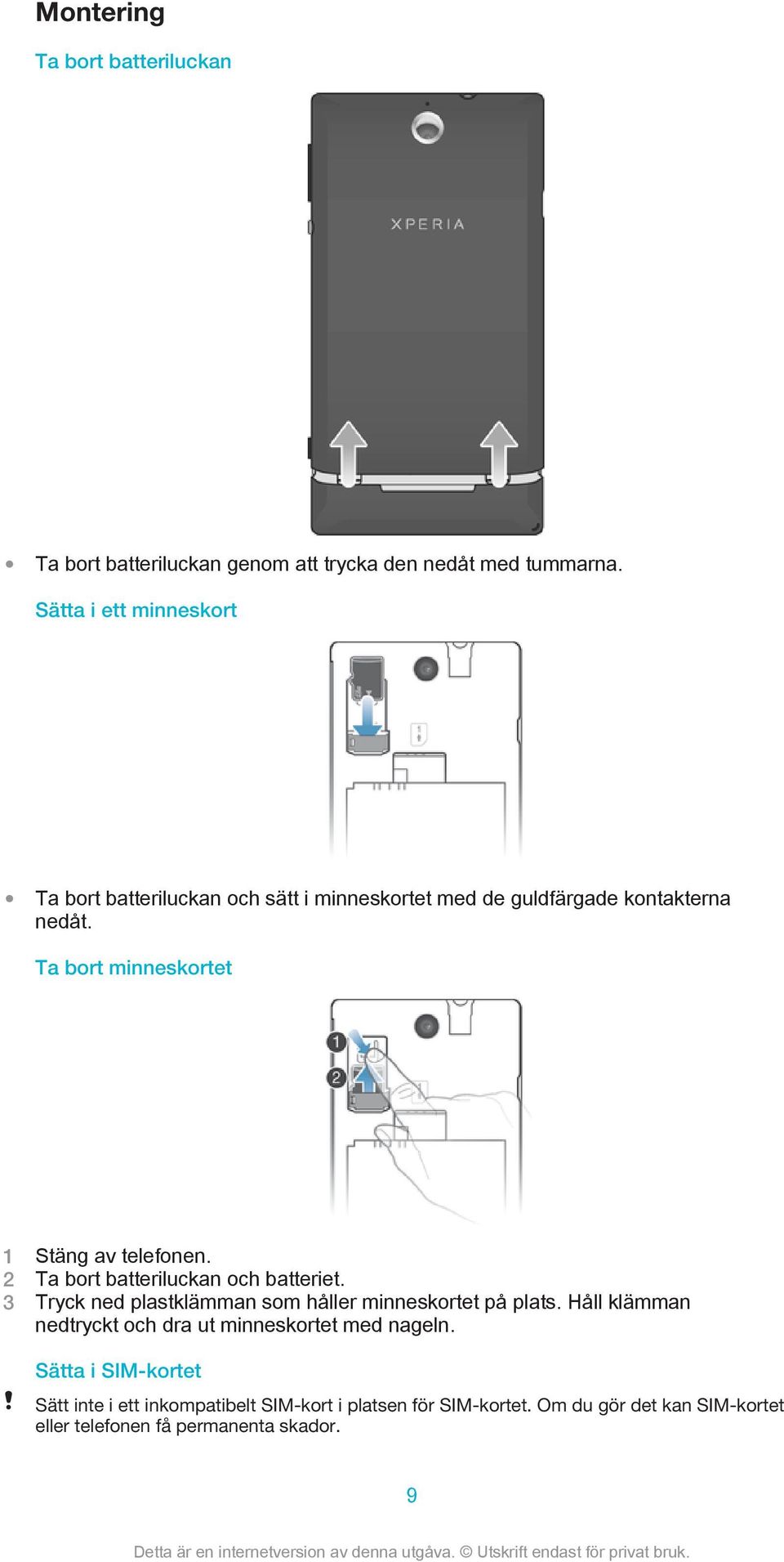 Ta bort minneskortet 1 Stäng av telefonen. 2 Ta bort batteriluckan och batteriet.