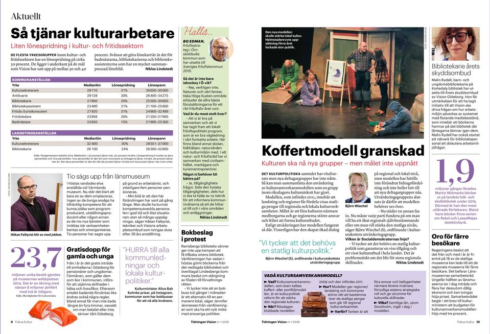 Det är en ökning med nästan 8 miljoner jämfört med två år tidigare. Källa: Myndigheten för kulturanalys procent.