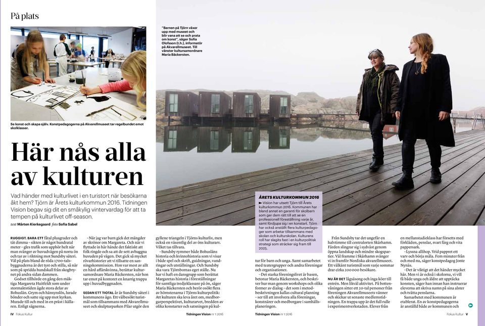 Här nås alla av kulturen Vad händer med kulturlivet i en turistort när besökarna åkt hem? Tjörn är Årets kulturkommun 2016.